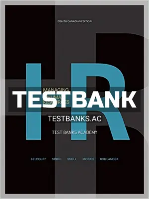 Test Bank for Managing Human Resources 8th CA Edition by Belcourt