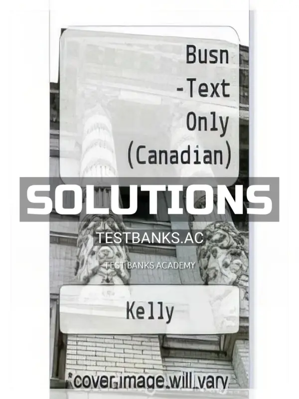 Solutions Manual for BUSN 3rd CA Edition by Kelly