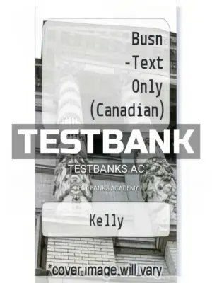 Test Bank for BUSN 3rd CA Edition by Kelly
