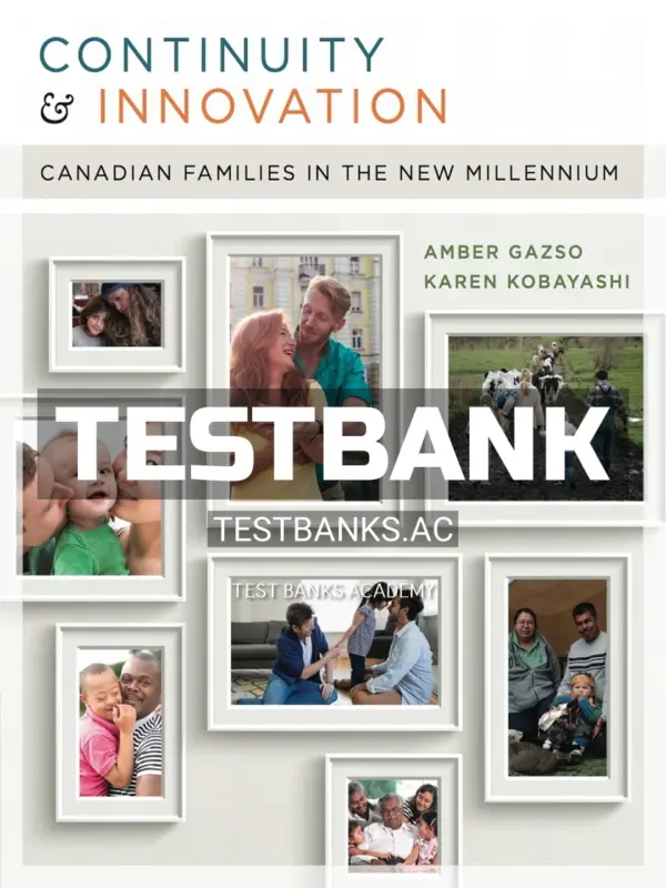 Test Bank for Continuity and Innovation Canadian Families in the New Millennium 1st CA Edition by Gazso
