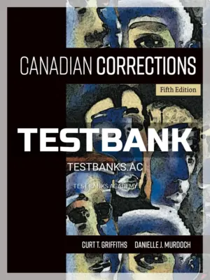 Test Bank for Canadian Corrections 5th CA Edition by Griffiths