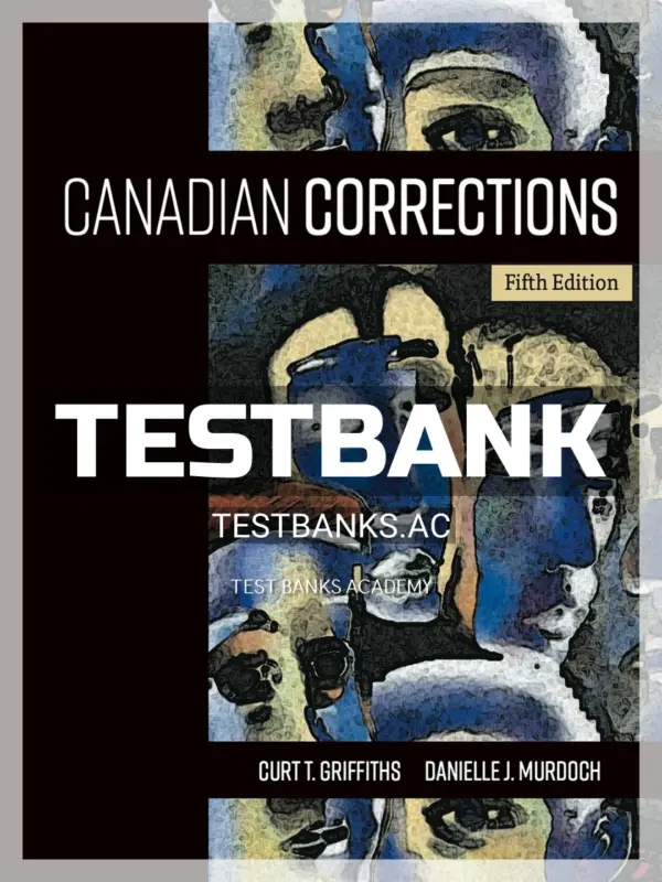 Test Bank for Canadian Corrections 5th CA Edition by Griffiths