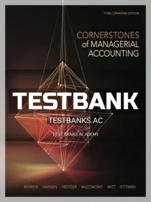 Test Bank for Cornerstones of Managerial Accounting 3rd CA Edition by Mowen