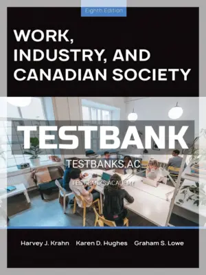 Test Bank for Work Industry and Canadian Society 8th CA Edition by Krahn