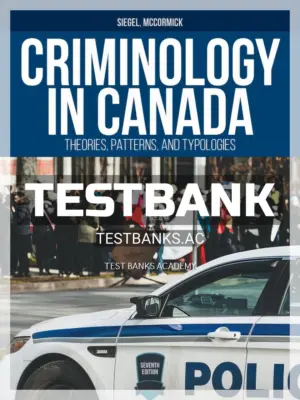 Test Bank for Criminology in Canada Theories Patterns and Typologies 7th CA Edition by Siegel