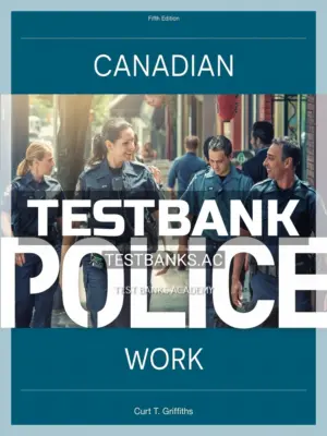 Test Bank for CANADIAN POLICE WORK 5th CA Edition by Griffiths