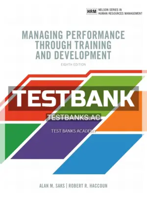 Test Bank for Managing Performance through Training and Development 8th CA Edition by Saks