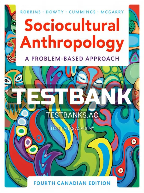 Test Bank for Sociocultural Anthropology Problem Based Approach 4th CA Edition by Robbins