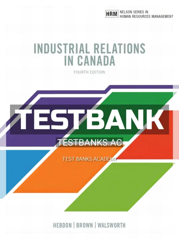 Test Bank for Industrial Relations in Canada 4th CA Edition by Hebdon