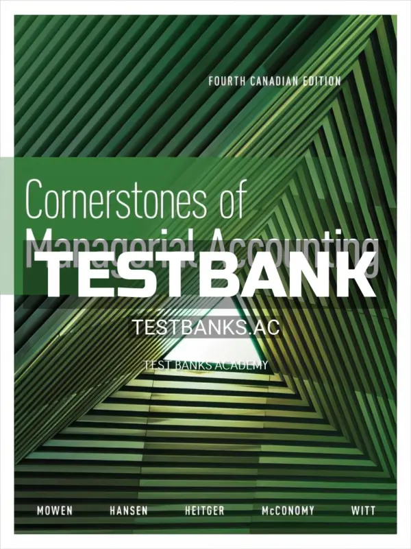 Test Bank for Cornerstones of Managerial Accounting 4th CA Edition by Mowen