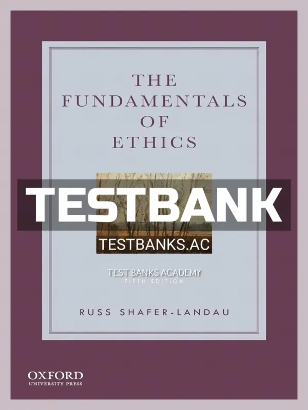 Test Bank for Fundamentals of Ethics 5th Edition by Shafer-Landau