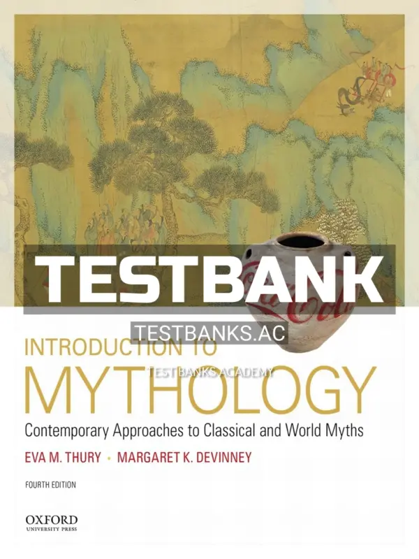 Test Bank for Introduction to Mythology Contemporary Approaches to Classical and World Myths 4th Edition by Thury