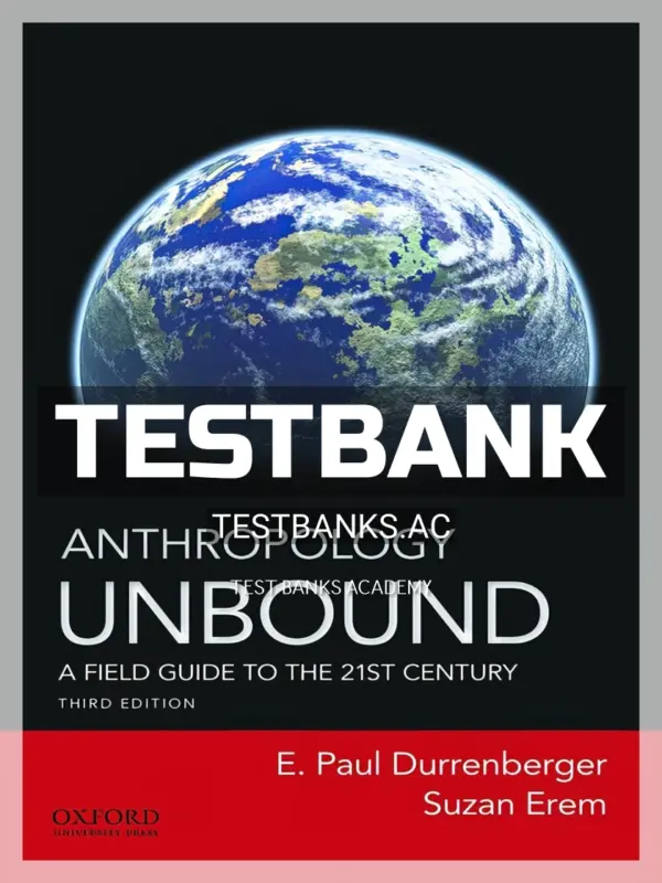 Test Bank for Anthropology Unbound A Field Guide to the 21st Century 3rd Edition by Durrenberger