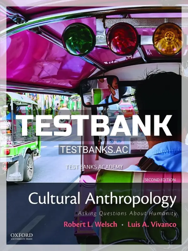 Test Bank for Cultural Anthropology Asking Questions About Humanity 2nd Edition by Welsch