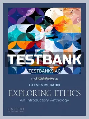 Test Bank for Exploring Ethics Introductory Anthology 5th Edition by Cahn