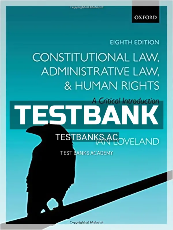 Test Bank for Constitutional Law Administrative Law and Human Rights Critical Introduction 8th Edition by Loveland