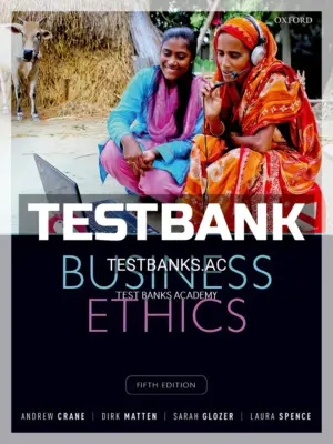 Test Bank for Business Ethics Managing Corporate Citizenship and Sustainability in the Age of Globalization 5th Edition by Crane