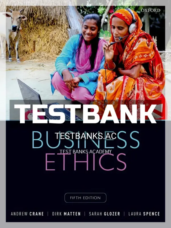 Test Bank for Business Ethics Managing Corporate Citizenship and Sustainability in the Age of Globalization 5th Edition by Crane