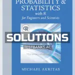 Solutions Manual for Probability and Statistics with R for Engineers and Scientists 1st Edition by Michael Akritas