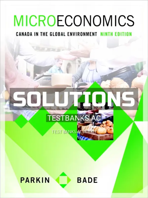 Solutions Manual for Microeconomics Canada in the Global Environment 9th CA Edition by Parkin