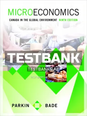 Test Bank for Microeconomics Canada in the Global Environment 9th CA Edition by Parkin