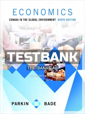 Test Bank for Economics Canada in the Global Environment 9th CA Edition by Parkin