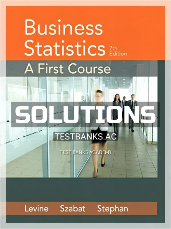 Solutions Manual for Business Statistics A First Course 7th Edition by Levine