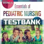 Test Bank for Wongs Essentials of Pediatric Nursing 10th Edition by Hockenberry