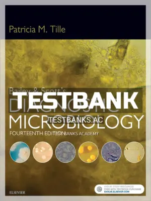 Test Bank for Bailey and Scott's Diagnostic Microbiology 14th Edition by Tille