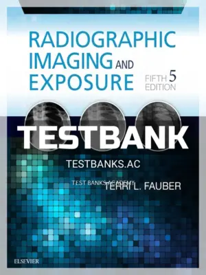 Test Bank for Radiographic Imaging and Exposure 5th Edition by Fauber