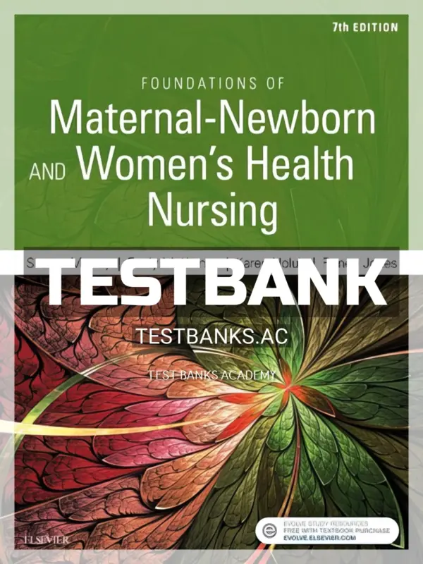 Test Bank for Foundations of Maternal-Newborn and Women's Health Nursing 7th Edition by Murray