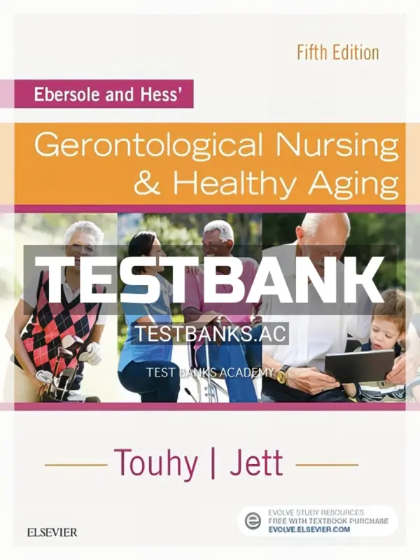 Test Bank for Ebersole and Hess' Gerontological Nursing and Healthy Aging 5th Edition by Touhy