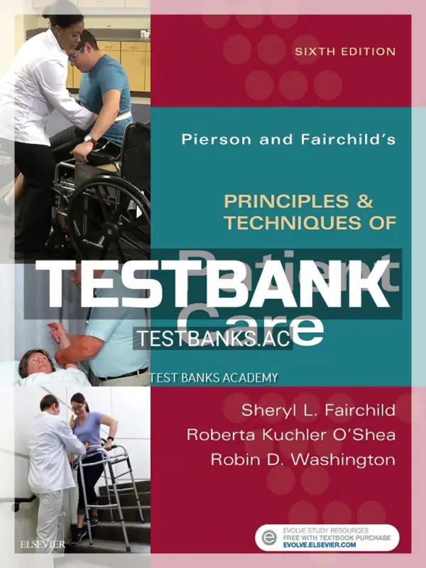 Test Bank for Pierson and Fairchild's Principles and Techniques of Patient Care 6th Edition by Fairchild