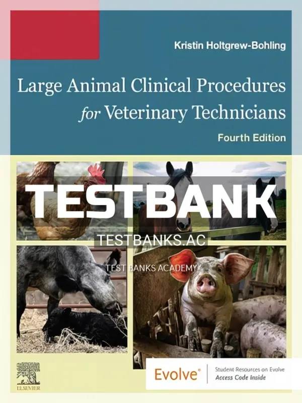 Test Bank for Large Animal Clinical Procedures for Veterinary Technicians 4th Edition by Holtgrew-Bohling
