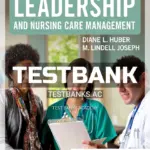 Test Bank for Leadership and Nursing Care Management 7th Edition by Huber