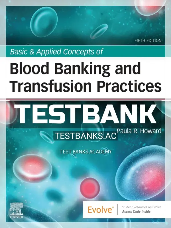Test Bank for Basic & Applied Concepts of Blood Banking and Transfusion Practices 5th Edition by Howard