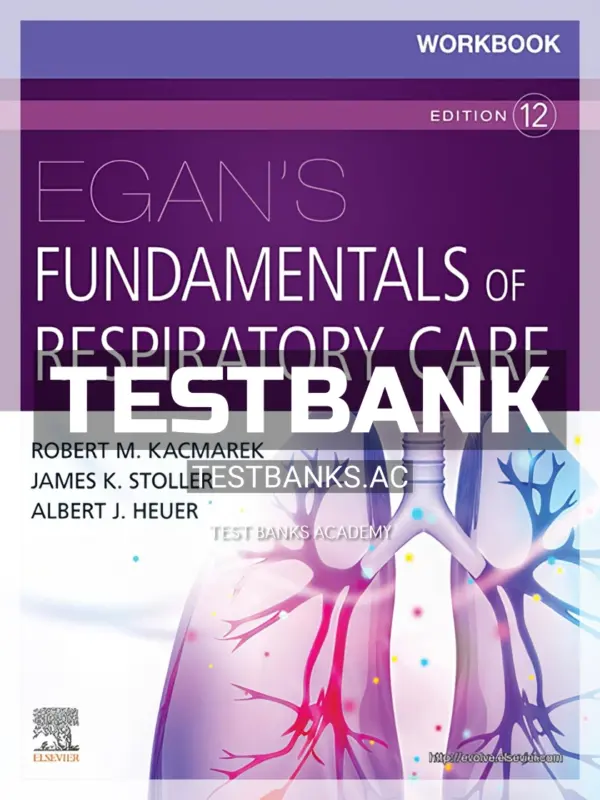 Test Bank for Egan's Fundamentals of Respiratory Care 12th Edition by Kacmarek