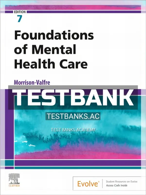 Test Bank for Foundations of Mental Health Care 7th Edition by Morrison-Valfre