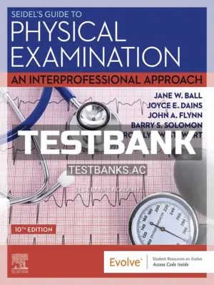 Test Bank for Seidels Guide to Physical Examination 10th Edition by Ball