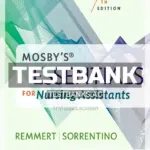 Test Bank for Mosby's Essentials for Nursing Assistants 7th Edition by Remmert