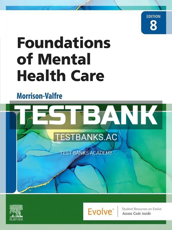 Test Bank for Foundations of Mental Health Care 8th Edition by Morrison-Valfre