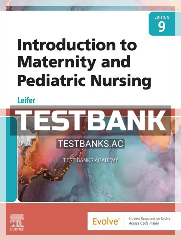 Test Bank for Introduction to Maternity and Pediatric Nursing 9th Edition by Leifer