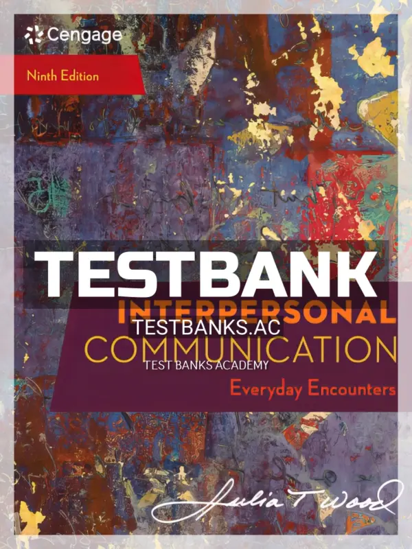 Test Bank for Interpersonal Communication Everyday Encounters 9th Edition by Wood