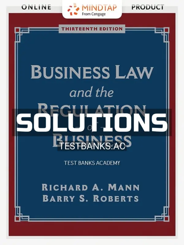 Solutions Manual for Business Law and the Regulation of Business 13th Edition by Mann