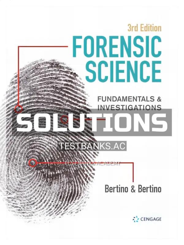 Solutions Manual for Forensic Science Fundamentals and Investigations 3rd Edition by Bertino