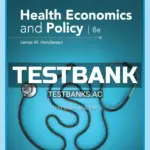 Test Bank for Health Economics and Policy 8th Edition by Henderson