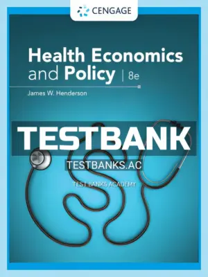 Test Bank for Health Economics and Policy 8th Edition by Henderson