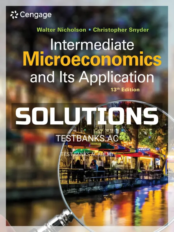 Solutions Manual for Intermediate Microeconomics and Its Application 13th Edition by Nicholson