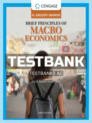 Test Bank for Brief Principles of Macroeconomics 9th Edition by Mankiw