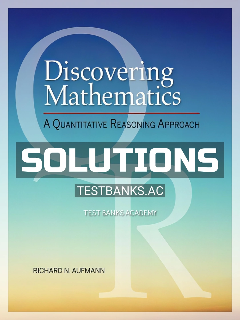 9780357241134-SOLUTIONS Solutions Manual for Discovering Mathematics A Quantitative Reasoning Approach 1st Edition by Aufmann